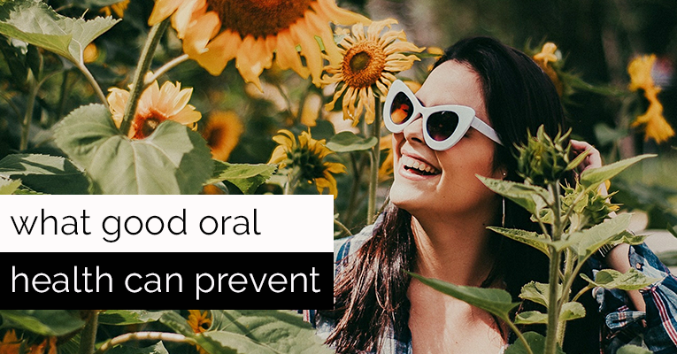 What can good oral health prevent text with woman standing in a field of sunflowers smiling